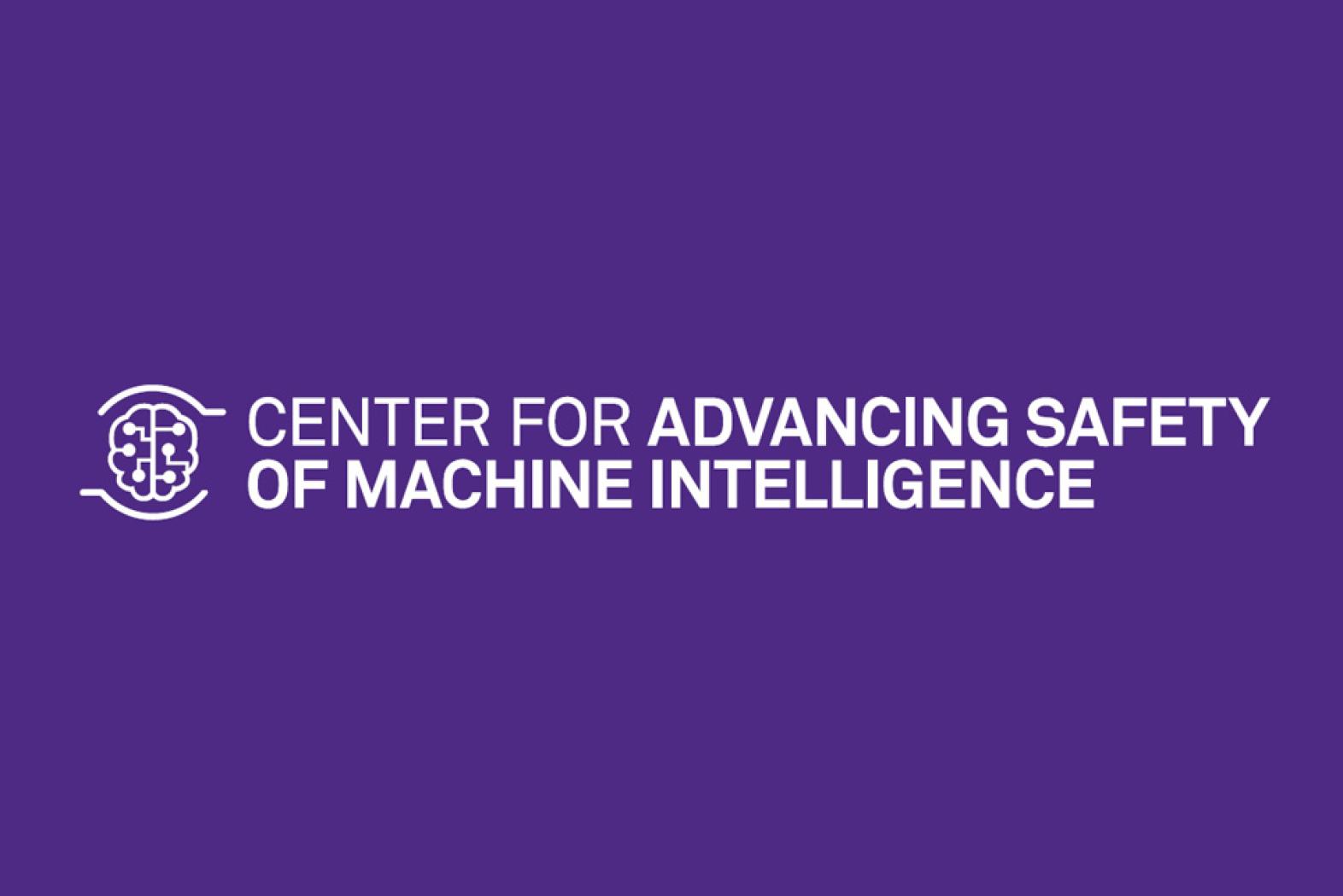 Center for Advancing Safety of Machine Intelligence
